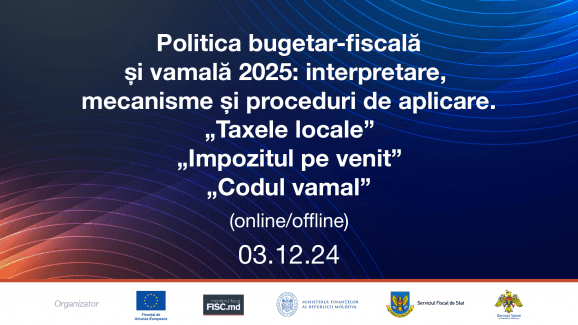 Politica bugetar-fiscală și vamală 2025: eveniment 3 decembrie. Linkul de conectare pentru participații cu prezență online!