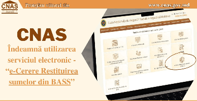 CNAS îndeamnă plătitorii de contribuții să utilizeze noul serviciu electronic  „e-Cerere Restituirea sumelor din BASS”