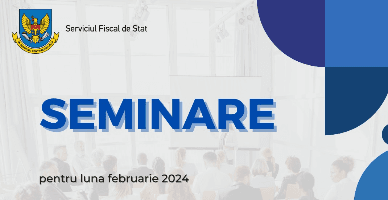Graficul seminarelor de instruire pentru contribuabili organizate de SFS în luna februarie 2024