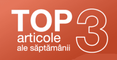 TOP 3 articole ale săptămânii