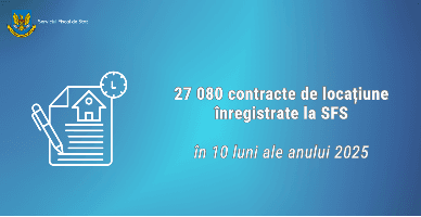 În 10 luni ale anului 2025 la SFS au fost înregistrate peste 27 mii contracte de locațiune 