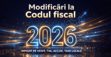 Modificările efectuate în Codul fiscal pentru anul 2026 privind impozitul pe venit, TVA, accize, impozite și taxe locale
