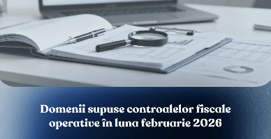 Domenii supuse controalelor fiscale operative în luna februarie 2026