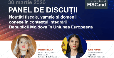 PANEL de discuții - „Noutăți fiscale, vamale și domenii conexe în contextul integrării Republicii Moldova în Uniunea Europeană”